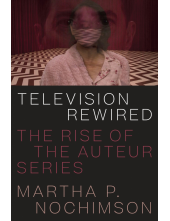 Television Rewired: The Rise of the Auteur Series - Humanitas