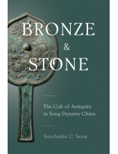 Bronze and Stone: The Cult of Antiquity in Song Dynasty China - Humanitas