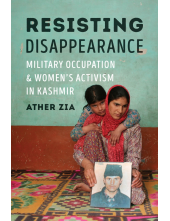 Resisting Disappearance: Military Occupation and Women's Activism in Kashmir - Humanitas