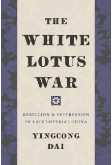The White Lotus War: Rebellion and Suppression in Late Imperial China - Humanitas