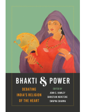 Bhakti and Power: <i>Debating India's Religion of the Heart</i> - Humanitas