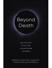 Beyond Death: The Politics of Suicide and Martyrdom in Korea - Humanitas