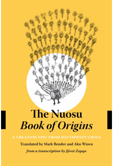 The Nuosu <i>Book of Origins</i>: A Creation Epic from Southwest China - Humanitas