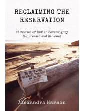 Reclaiming the Reservation: Histories of Indian Sovereignty Suppressed and Renewed - Humanitas