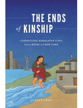 The Ends of Kinship: Connecting Himalayan Lives between Nepal and New York - Humanitas