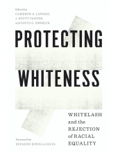 Protecting Whiteness: Whitelash and the Rejection of Racial Equality - Humanitas