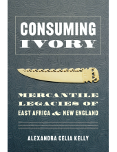 Consuming Ivory: Mercantile Legacies of East Africa and New England - Humanitas