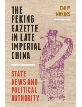 The Peking Gazette in Late Imperial China: State News and Political Authority - Humanitas