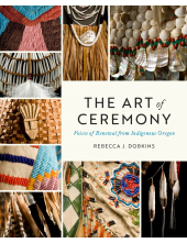 The Art of Ceremony: Voices of Renewal from Indigenous Oregon - Humanitas