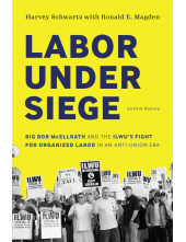 Labor under Siege: Big Bob McEllrath and the ILWU’s Fight for Organized Labor in an Anti-Union Era Humanitas