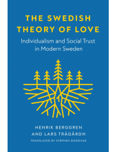 Swedish Theory of Love: Individualism and Social Trust in Modern Sweden - Humanitas