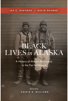 Black Lives in Alaska: A History of African Americans in the Far Northwest - Humanitas