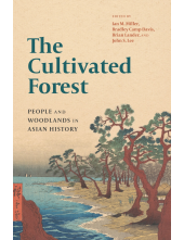 The Cultivated Forest: People and Woodlands in Asian History - Humanitas