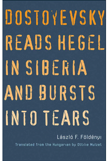 Dostoyevsky Reads Hegel in Siberia and Bursts into Tears - Humanitas