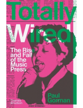 Totally Wired: The Rise and Fall of the Music Press Humanitas