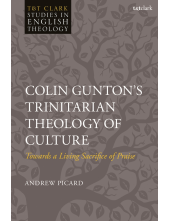 Colin Gunton’s Trinitarian Theology of Culture: Towards a Living Sacrifice of Praise - Humanitas