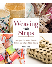 Weaving with Strips: 18 Projects that Reflect the Craft, History, and Culture of Strip Weaving - Humanitas