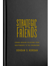 Strategic Friends: Canada-Ukraine Relations from Independence to the Euromaidan - Humanitas