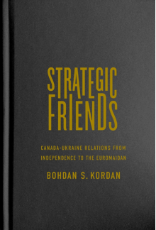 Strategic Friends: Canada-Ukraine Relations from Independence to the Euromaidan - Humanitas