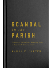 Scandal in the Parish: Priests and Parishioners Behaving Badly in Eighteenth-Century France - Humanitas
