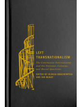 Left Transnationalism: The Communist International and the National, Colonial, and Racial Questions - Humanitas