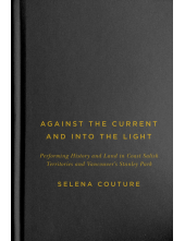 Against the Current and Into the Light: Performing History and Land in Coast Salish Territories and Vancouver's Stanley Park - Humanitas