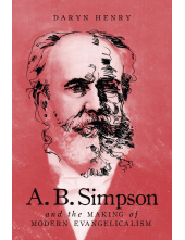A.B. Simpson and the Making of Modern Evangelicalism - Humanitas