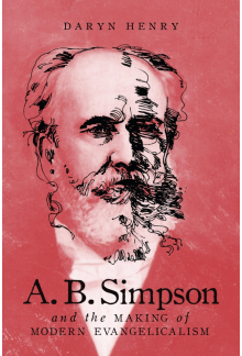 A.B. Simpson and the Making of Modern Evangelicalism - Humanitas