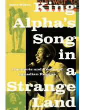 King Alpha’s Song in a Strange Land: The Roots and Routes of Canadian Reggae - Humanitas