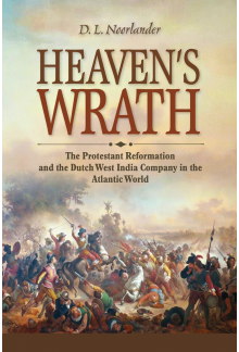 Heaven’s Wrath: The Protestant Reformation and the Dutch West India Company in the Atlantic World - Humanitas