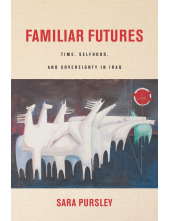 Familiar Futures: Time, Selfhood, and Sovereignty in Iraq - Humanitas