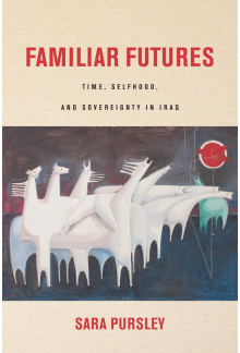 Familiar Futures: Time, Selfhood, and Sovereignty in Iraq - Humanitas