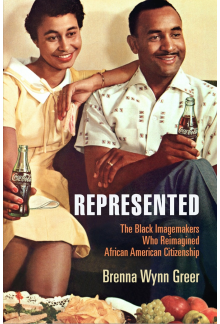 Represented: The Black Imagemakers Who Reimagined African American Citizenship - Humanitas