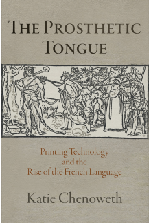 Prosthetic Tongue: Printing Technology and the Rise of the French Language - Humanitas