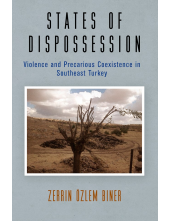 States of Dispossession: Violence and Precarious Coexistence in Southeast Turkey - Humanitas