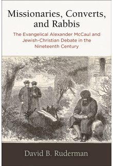 Missionaries, Converts, and Rabbis: The Evangelical Alexander McCaul and Jewish-Christian Debate in the Nineteenth Century - Humanitas