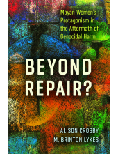 Beyond Repair?: Mayan Women's Protagonism in the Aftermath of Genocidal Harm - Humanitas