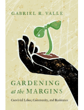 Gardening at the Margins: Convivial Labor, Community, and Resistance - Humanitas