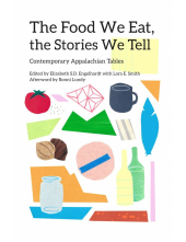 The Food We Eat, the Stories We Tell: Contemporary Appalachian Tables - Humanitas