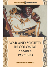 War and Society in Colonial Zambia, 1939–1953 - Humanitas