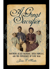 Great Sacrifice: Northern Black Soldiers, Their Families, and the Experience of Civil War - Humanitas