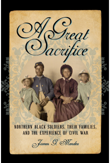 Great Sacrifice: Northern Black Soldiers, Their Families, and the Experience of Civil War - Humanitas