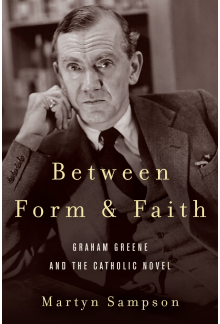 Between Form and Faith: Graham Greene and the Catholic Novel - Humanitas