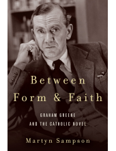 Between Form and Faith: Graham Greene and the Catholic Novel - Humanitas