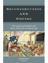 Reconstruction and Empire: The Legacies of Abolition and Union Victory for an Imperial Age - Humanitas