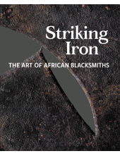 Striking Iron: The Art of African Blacksmiths - Humanitas