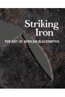 Striking Iron: The Art of African Blacksmiths - Humanitas