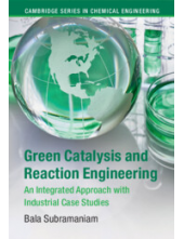 Green Catalysis and Reaction Engineering: An Integrated Approach with Industrial Case Studies - Humanitas