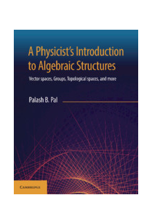 A Physicist's Introduction to Algebraic Structures: Vector Spaces, Groups, Topological Spaces and More Humanitas