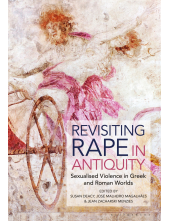 Revisiting Rape in Antiquity: Sexualised Violence in Greek and Roman Worlds - Humanitas